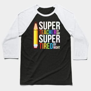 Super Teacher By Day Super Tired By Night Funny Baseball T-Shirt